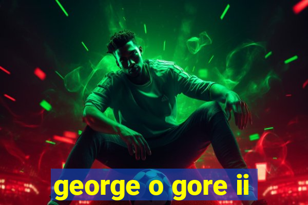 george o gore ii